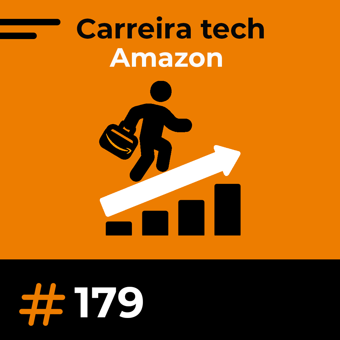 #179 Dentro da Amazon: tecnologia, ultura e processo seletivo
